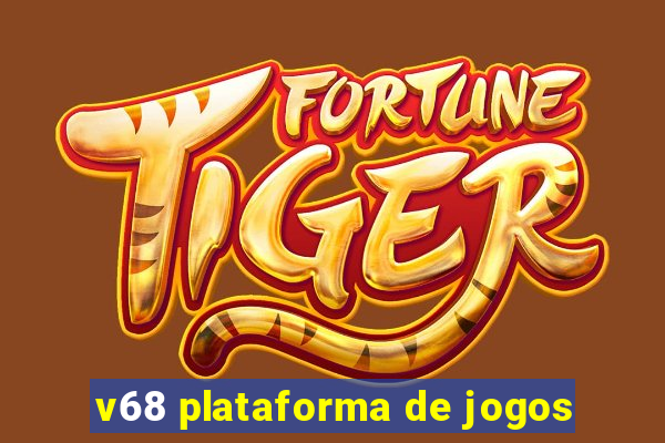 v68 plataforma de jogos